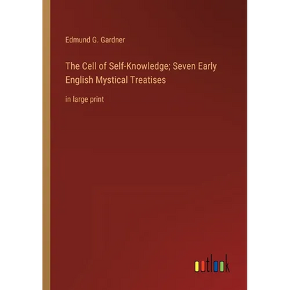 The Cell of Self-Knowledge; Seven Early English Mystical Treatises: in large print - Paperback