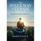 The Inner Way of Tennis, Sport, and Life: Playing the Game from Inside Out - Paperback
