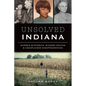 Unsolved Indiana: Murder Mysteries, Bizarre Deaths & Unexplained Disappearances - Paperback