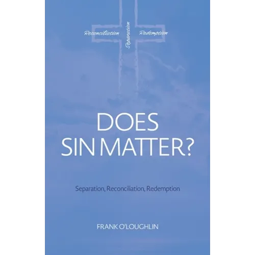 Does Sin Matter: Separation, Reconciliation, Redemption - Paperback