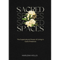 Sacred Spaces: The Supernatural Power of Living in God's Presence - Paperback