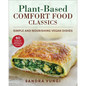 Plant-Based Comfort Food Classics: Simple and Nourishing Vegan Dishes - Paperback