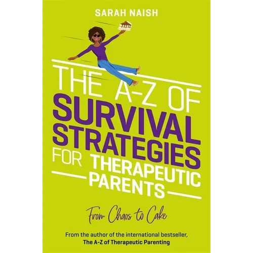The A-Z of Survival Strategies for Therapeutic Parents: From Chaos to Cake - Paperback