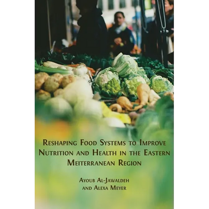 Reshaping Food Systems to improve Nutrition and Health in the Eastern Mediterranean Region - Paperback