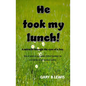 He Took My Lunch!: A miracle through the eyes of a boy: one of several incredibly crafted backstories in a series of miraculous events - Paperback