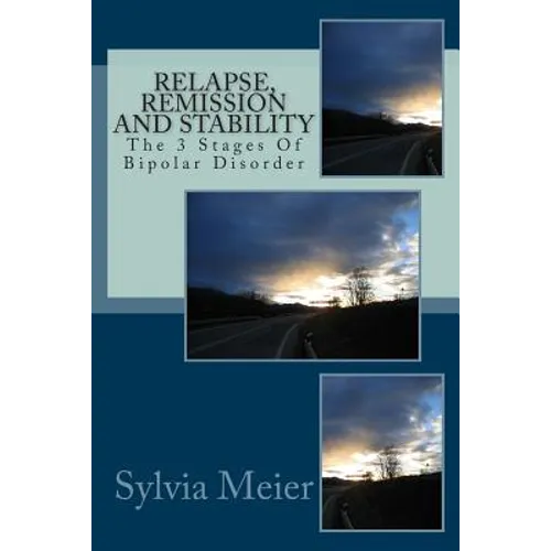 Relapse, Remission and Stability: The 3 Stages Of Bipolar Disorder - Paperback