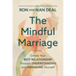 The Mindful Marriage: Create Your Best Relationship Through Understanding and Managing Yourself - Hardcover