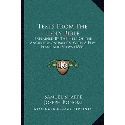 Texts From The Holy Bible: Explained By The Help Of The Ancient Monuments, With A Few Plans And Views (1866) - Paperback
