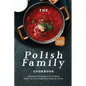 The Polish Family Cookbook: Authentic Recipes from Poland that You Can Easily Recreate at Home - Paperback