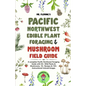 Pacific Northwest Edible Plant Foraging & Mushroom Field Guide: A Complete Pacific Northwest Foraging Guide with 50+ Wild Plants & Mushrooms,18+ Recip - Paperback