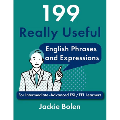 199 Really Useful English Phrases and Expressions: For Intermediate-Advanced ESL/EFL Learners - Paperback