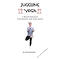 Juggling Yoga - A Daily Practice for Health and Well Being - Paperback