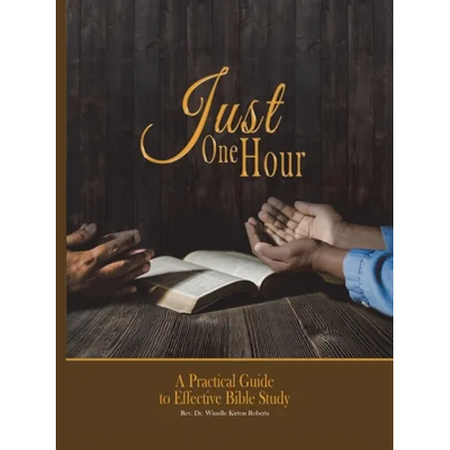 Just One Hour: A Practical Guide to Effective Bible Study - Paperback