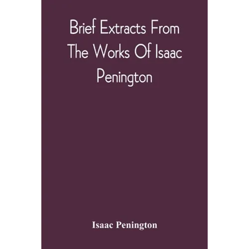 Brief Extracts From The Works Of Isaac Penington - Paperback