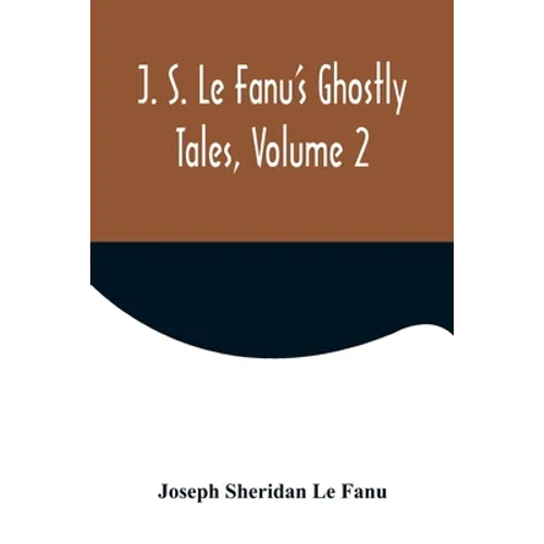 J. S. Le Fanu's Ghostly Tales, Volume 2 - Paperback