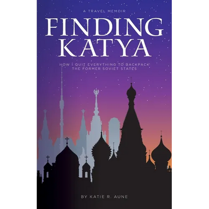 Finding Katya: How I Quit Everything to Backpack the Former Soviet States - Paperback