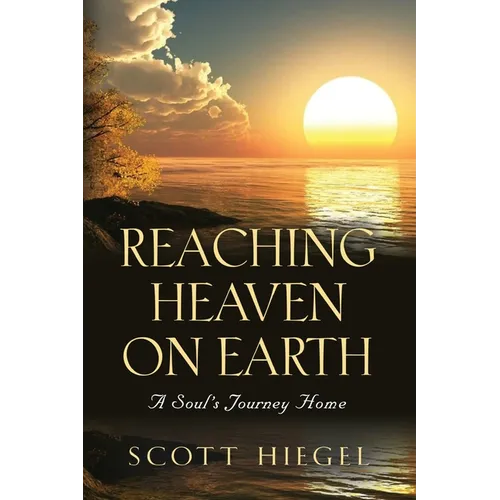 Reaching Heaven on Earth: A Soul's Journey Home - Paperback