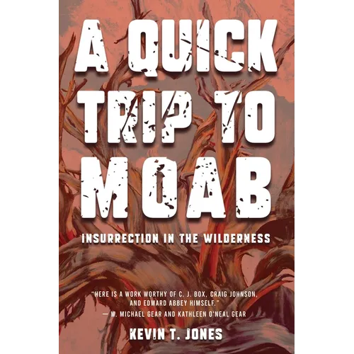 A Quick Trip to Moab: Insurrection in the Wilderness: Insurrection in the Wilderness - Paperback