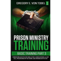 Prison Ministry Training Basic Training, Part 3: Conducting an Effective Bible Study, Church Service, Altar Call, Prison Ministry Network, and Working - Paperback