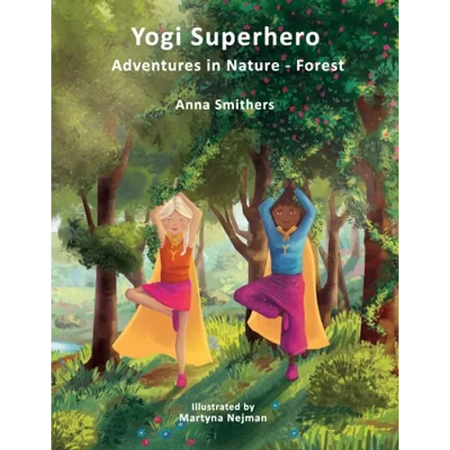 Yogi Superhero Adventures in Nature - Forest: A Children's book about yoga, mindfulness, kindness and managing busy mind and fear. - Paperback
