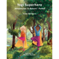 Yogi Superhero Adventures in Nature - Forest: A Children's book about yoga, mindfulness, kindness and managing busy mind and fear. - Paperback