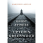 Ghost Stories of Uptown Greenwood: The History & Mystery of the South Carolina Lakelands - Paperback