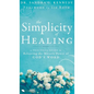 The Simplicity of Healing: A Practical Guide to Releasing the Miracle Power of God's Word - Hardcover