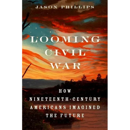 Looming Civil War: How Nineteenth-Century Americans Imagined the Future - Hardcover