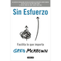 Sin Esfuerzo: Facilita Lo Que Importa / Effortless: Make It Easier to Do What Matters Most - Paperback