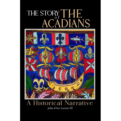 The Story of the Acadians: A Historical Narrative - Paperback