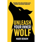Unleash Your Inner Wolf: Reaching Apex-Level Mastery in Life, Business, and Digital Marketing - Paperback