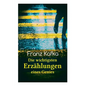Franz Kafka: Die wichtigsten Erzählungen eines Genies: Das Urteil, Die Verwandlung, Ein Bericht für eine Akademie, In der Strafkolo - Paperback