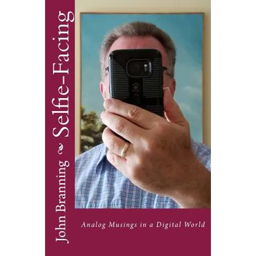 Selfie-Facing: Analog Musings in a Digital World - Paperback