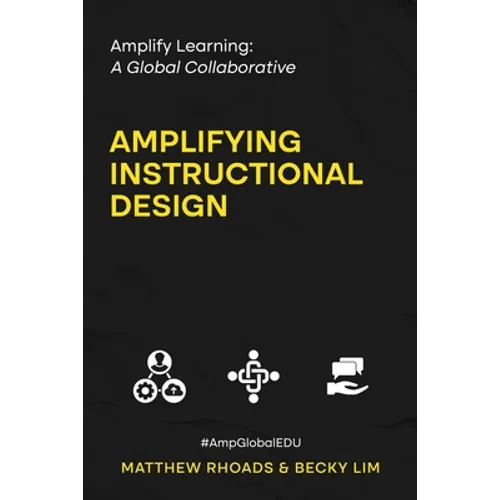 Amplify Learning: A Global Collaborative - Amplifying Instructional Design: A Global Collaborative - Paperback