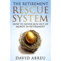 The Retirement Rescue System - How to Never Run Out Of Money In Retirement - Paperback