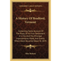 A History Of Bradford, Vermont: Containing Some Account Of The Place, Of Its First Settlement In 1765, And The Principal Improvements Made, And Events - Paperback