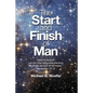 The Start and Finish of Man: A Biblical Case For Human Closure In Our Lifetime - Paperback