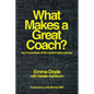 What Makes a Great Coach?: Top 10 Practices of the World's Best Coaches - Paperback