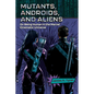 Mutants, Androids, and Aliens: On Being Human in the Marvel Cinematic Universe - Paperback
