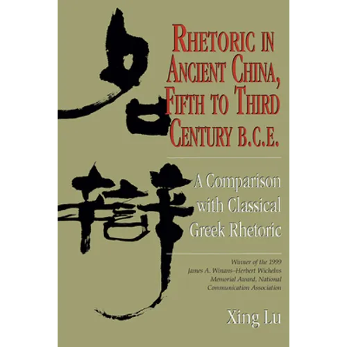 Rhetoric in Ancient China, Fifth to Third Century B.C.E: A Comparison with Classical Greek Rhetoric - Paperback