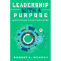 Leadership With A Purpose: Motivating Your Engineers - Paperback