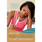 Why Did You Choose to Get Pregnant?: A Teenagers Guide to Overcoming the Social and Emotional Implications of Teen Pregnancy - Paperback