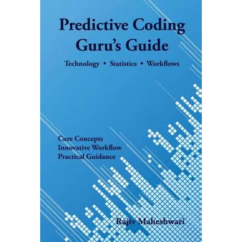 Predictive Coding Guru's Guide: Technology, Statistics, and Workflows - Paperback