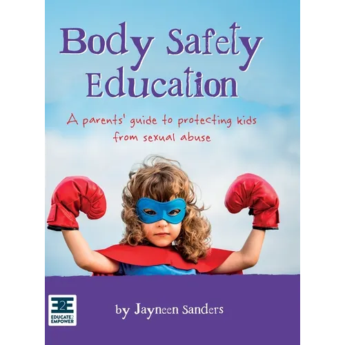 Body Safety Education: A parents' guide to protecting kids from sexual abuse - Hardcover