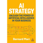 AI Strategy: Unleash the Power of Artificial Intelligence in Your Business - Paperback