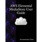 AWS Elemental MediaStore User Guide - Hardcover