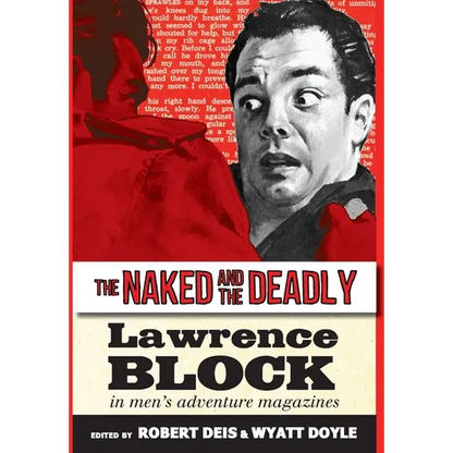 The Naked and the Deadly: Lawrence Block in Men's Adventure Magazines - Hardcover