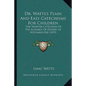 Dr. Watts's Plain And Easy Catechisms For Children: The Shorter Catechism Of The Assembly Of Divines At Westminister (1815) - Paperback