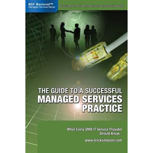 The Guide to a Successful Managed Services Practice: What every SMB IT Service Provider Should Know about Managed Services - Paperback