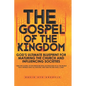 The Gospel of the Kingdom: God's Ultimate Blueprint for Maturing the Church and Influencing Societies - Paperback
